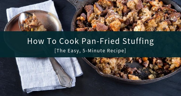 Pan Fried Stuffing Recipe - Seasoned Citizen Prepper